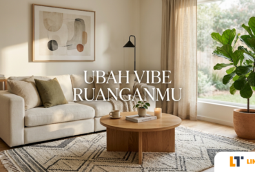 Karpet, Tanaman Hias, atau Lukisan? Sentuhan Kecil yang Mampu Mengubah Total Vibe Ruangan Anda